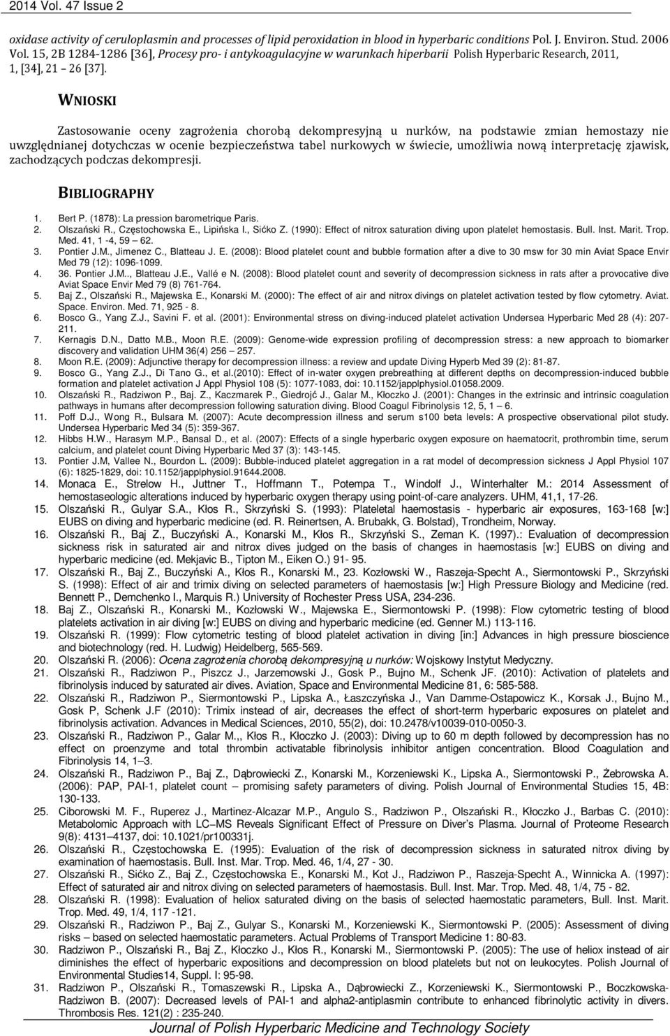 WNIOSKI Zastosowanie oceny zagrożenia chorobą dekompresyjną u nurków, na podstawie zmian hemostazy nie uwzględnianej dotychczas w ocenie bezpieczeństwa tabel nurkowych w świecie, umożliwia nową