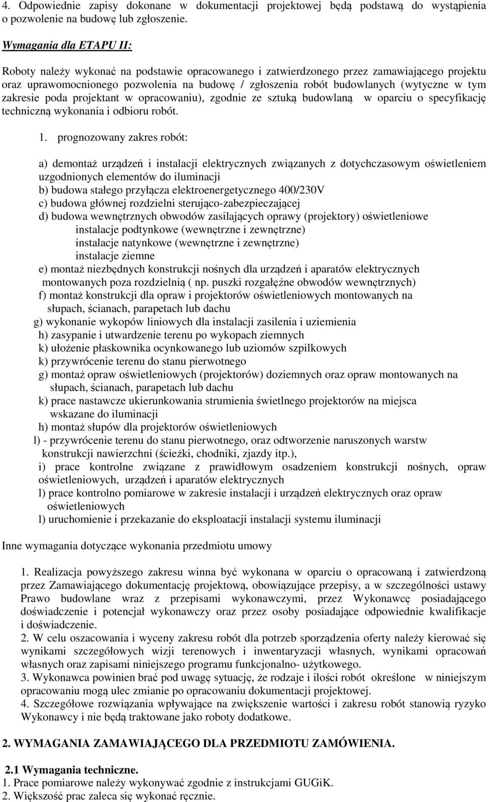(wytyczne w tym zakresie poda projektant w opracowaniu), zgodnie ze sztuką budowlaną w oparciu o specyfikację techniczną wykonania i odbioru robót. 1.