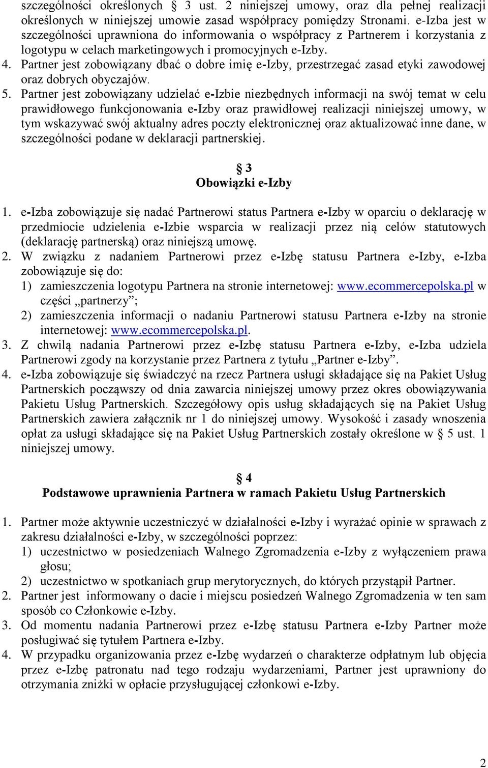 Partner jest zobowiązany dbać o dobre imię e-izby, przestrzegać zasad etyki zawodowej oraz dobrych obyczajów. 5.