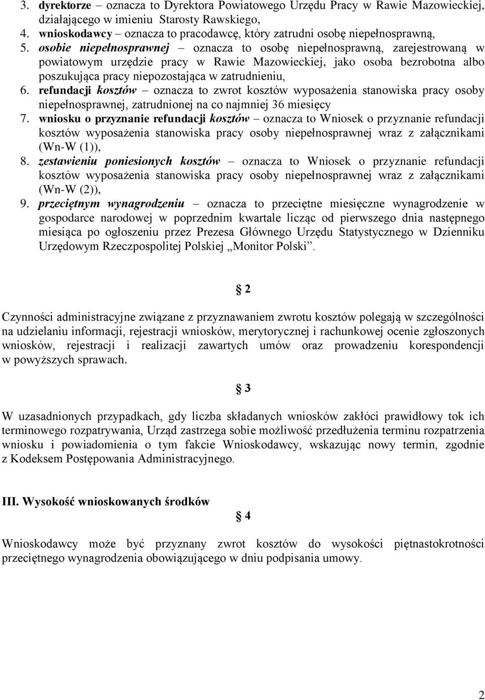 osobie niepełnosprawnej oznacza to osobę niepełnosprawną, zarejestrowaną w powiatowym urzędzie pracy w Rawie Mazowieckiej, jako osoba bezrobotna albo poszukująca pracy niepozostająca w zatrudnieniu,