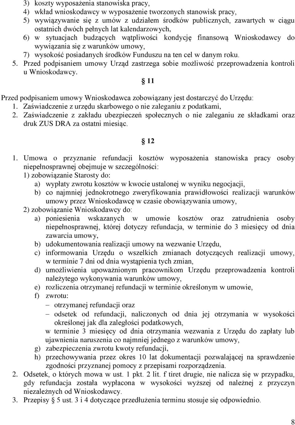 5. Przed podpisaniem umowy Urząd zastrzega sobie możliwość przeprowadzenia kontroli u Wnioskodawcy. 11 Przed podpisaniem umowy Wnioskodawca zobowiązany jest dostarczyć do Urzędu: 1.