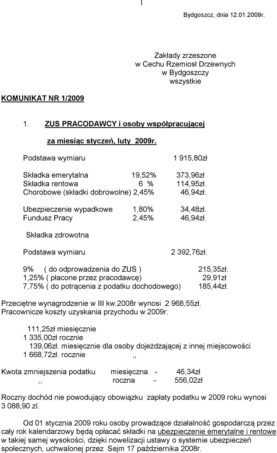 Fundusz Pracy 2,45% 46,94zł. Składka zdrowotna Podstawa wymiaru 2 392,76zł. 9% ( do odprowadzenia do ZUS ) 215,35zł.