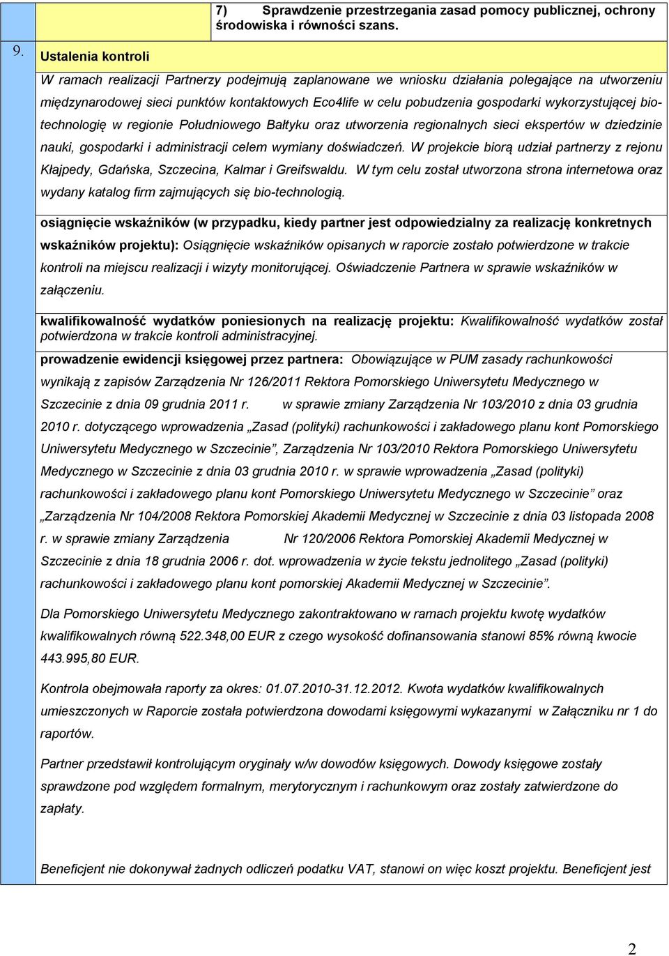 wykorzystującej biotechnologię w regionie Południowego Bałtyku oraz utworzenia regionalnych sieci ekspertów w dziedzinie nauki, gospodarki i administracji celem wymiany doświadczeń.