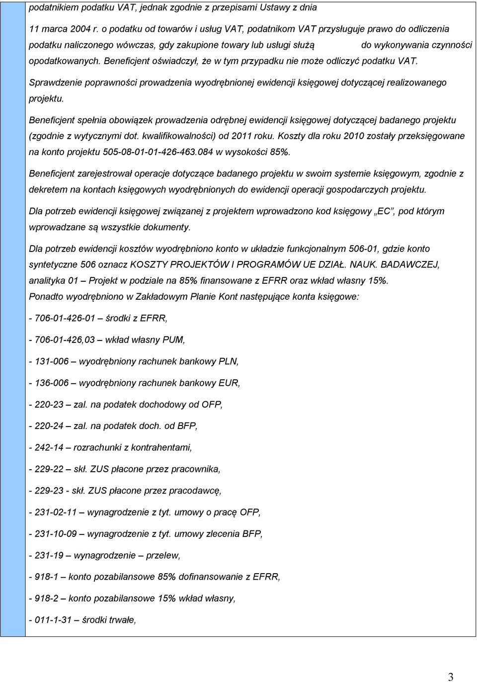 Beneficjent oświadczył, że w tym przypadku nie może odliczyć podatku VAT. Sprawdzenie poprawności prowadzenia wyodrębnionej ewidencji księgowej dotyczącej realizowanego projektu.