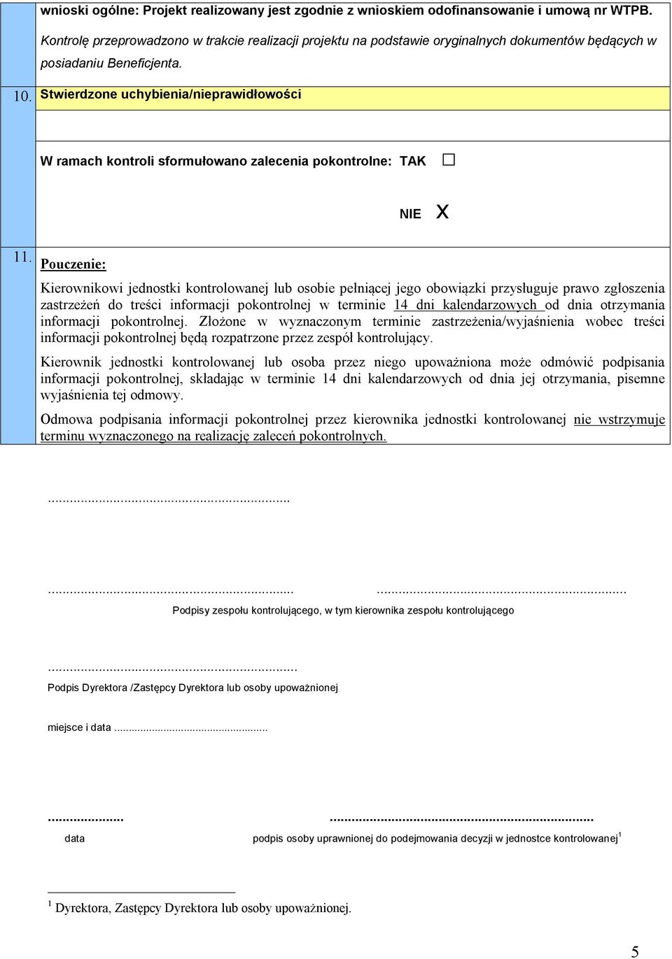 Stwierdzone uchybienia/nieprawidłowości W ramach kontroli sformułowano zalecenia pokontrolne: TAK NIE x 11.