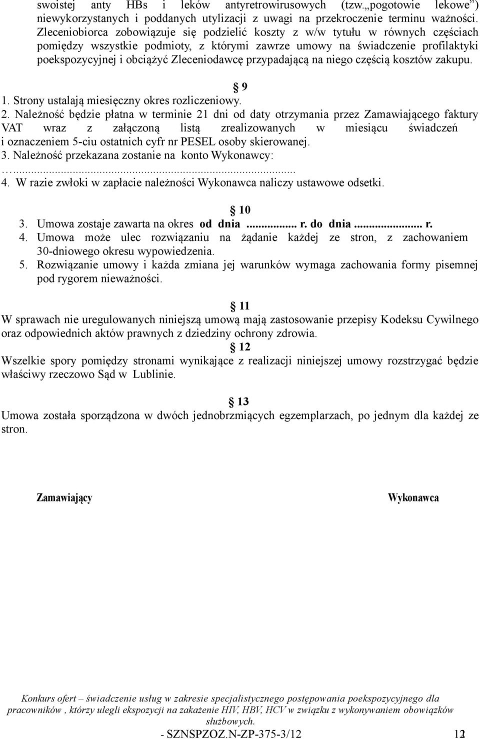 Zleceniodawcę przypadającą na niego częścią kosztów zakupu. 9 1. Strony ustalają miesięczny okres rozliczeniowy. 2.