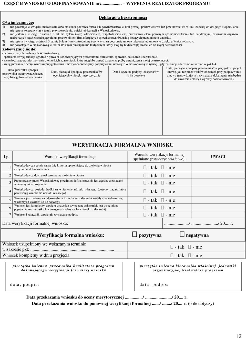 powinowactwa w linii bocznej do drugiego stopnia, oraz nie jestem związany (-a) z tytułu przysposobienia, opieki lub kurateli z Wnioskodawcą, 2) nie jestem i w ciągu ostatnich 3 lat nie byłem (-am)