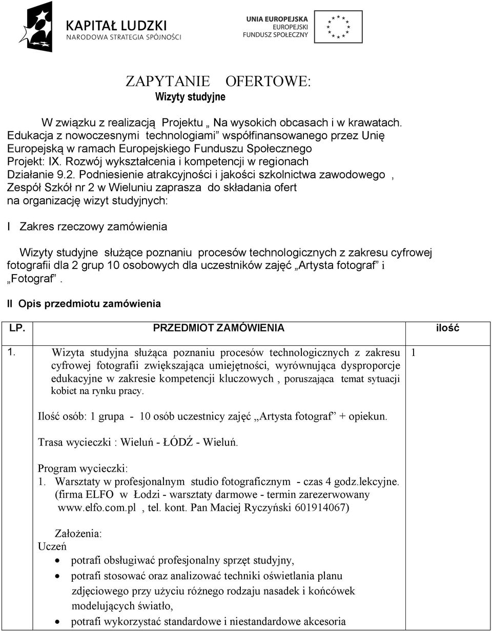 Podniesienie atrakcyjności i jakości szkolnictwa zawodowego, Zespół Szkół nr 2 w Wieluniu zaprasza do składania ofert na organizację wizyt studyjnych: I Zakres rzeczowy zamówienia Wizyty studyjne