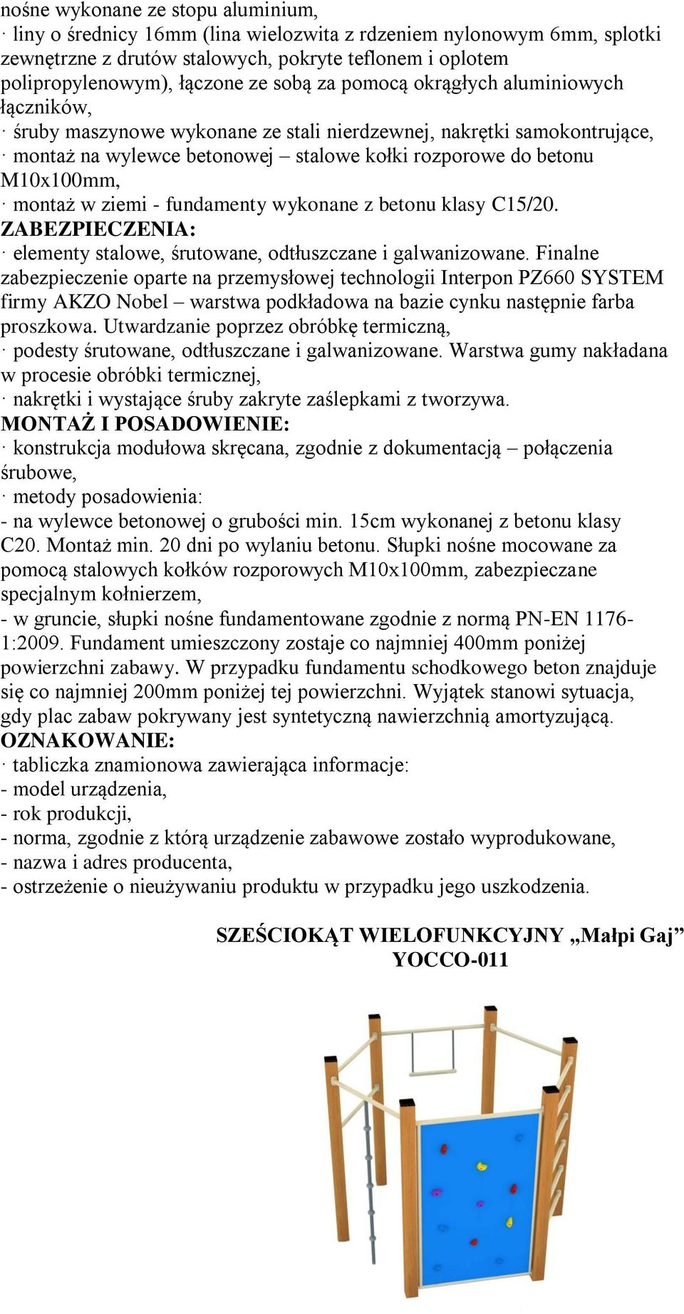 Warstwa gumy nakładana w procesie obróbki termicznej, nakrętki i wystające śruby zakryte zaślepkami z tworzywa. - na wylewce betonowej o grubości min. 15cm wykonanej z betonu klasy C20. Montaż min.