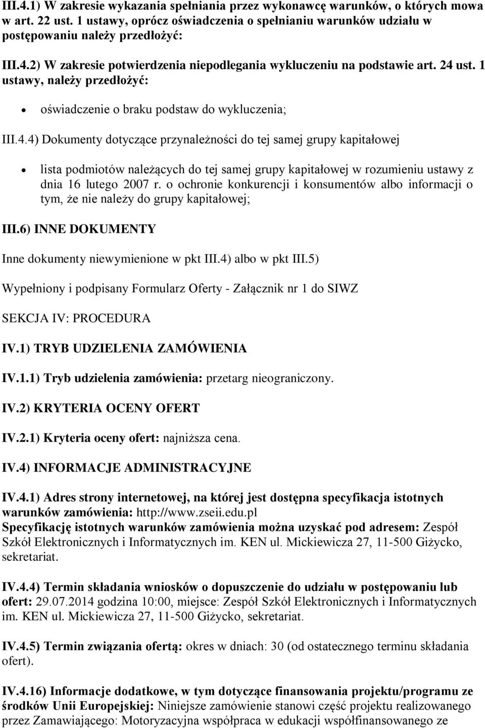 o ochronie konkurencji i konsumentów albo informacji o tym, że nie należy do grupy kapitałowej; III.6) INNE DOKUMENTY Inne dokumenty niewymienione w pkt III.4) albo w pkt III.