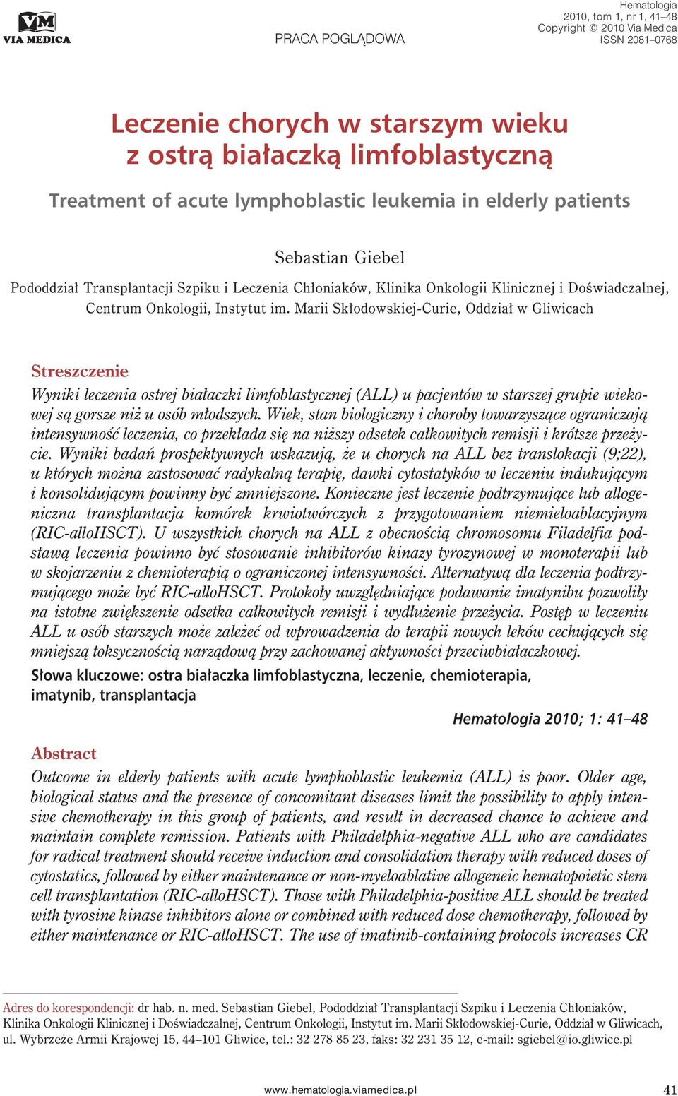 Marii Skłodowskiej-Curie, Oddział w Gliwicach Streszczenie Wyniki leczenia ostrej białaczki limfoblastycznej (ALL) u pacjentów w starszej grupie wiekowej są gorsze niż u osób młodszych.