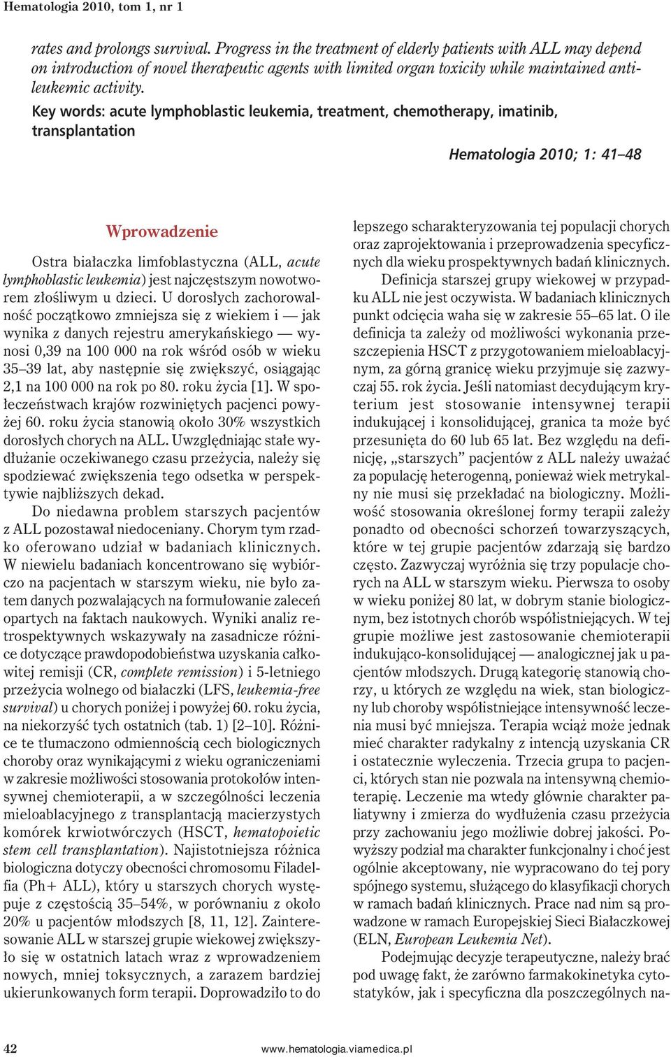 Key words: acute lymphoblastic leukemia, treatment, chemotherapy, imatinib, transplantation Hematologia 2010; 1: 41 48 Wprowadzenie Ostra białaczka limfoblastyczna (ALL, acute lymphoblastic leukemia)