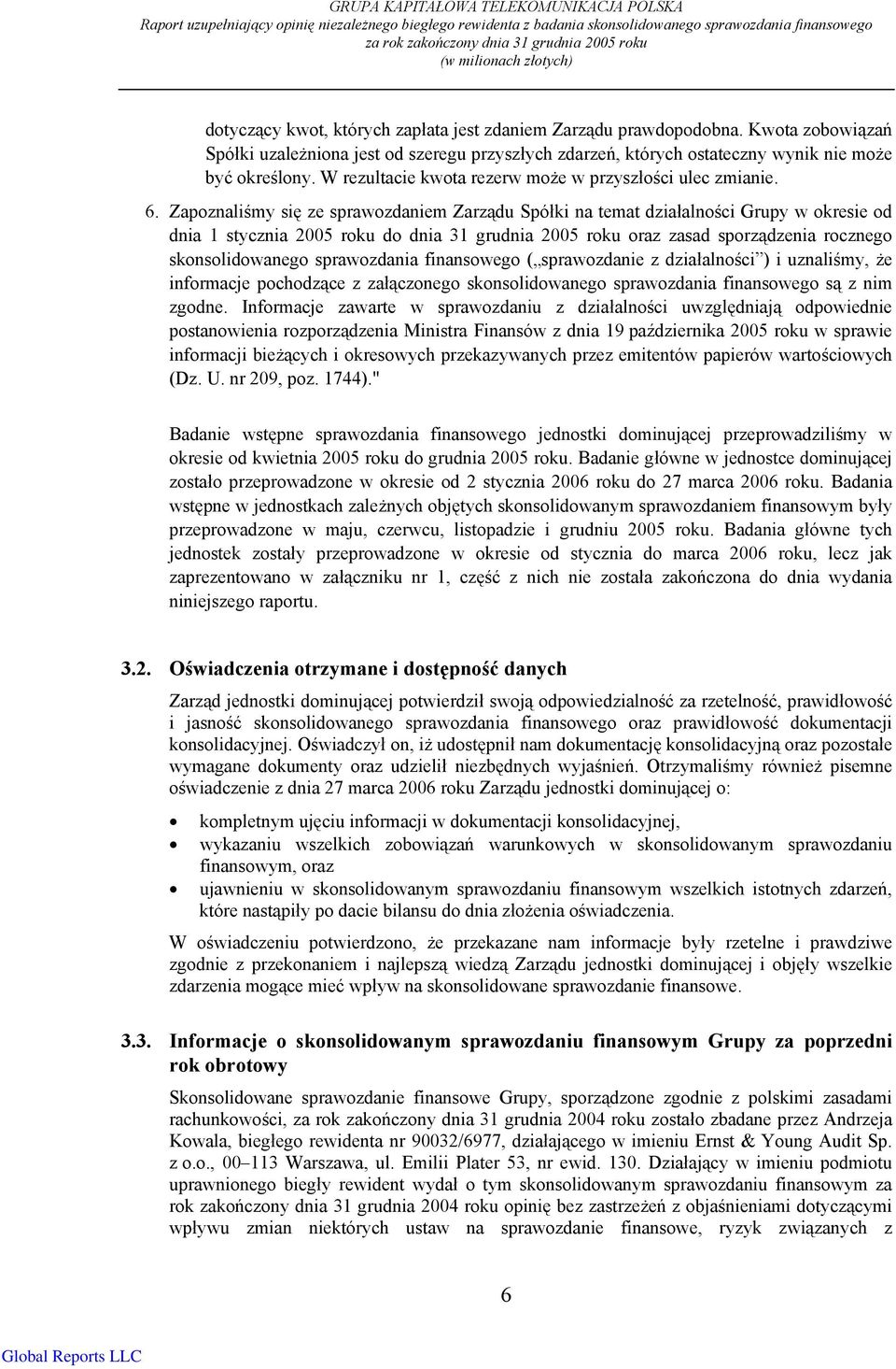 Kwota zobowiązań Spółki uzależniona jest od szeregu przyszłych zdarzeń, których ostateczny wynik nie może być określony. W rezultacie kwota rezerw może w przyszłości ulec zmianie. 6.