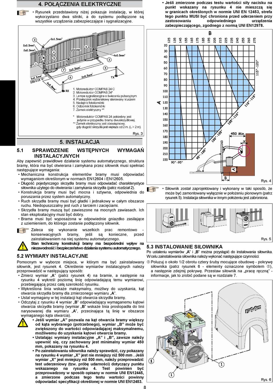 uderzeniem przy zastosowaniu odpowiedniego urządzenia zabezpieczającego, zgodnego z normą UNI EN12978. 5. INSTALACJA 5.