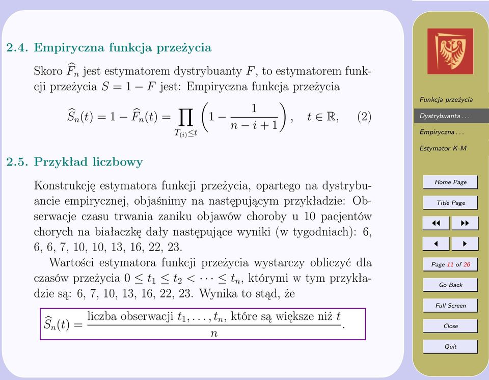 Przykład liczbowy T (i) t Konstrukcję estymatora funkcji przeżycia, opartego na dystrybuancie empirycznej, objaśnimy na następującym przykładzie: Obserwacje czasu trwania zaniku objawów