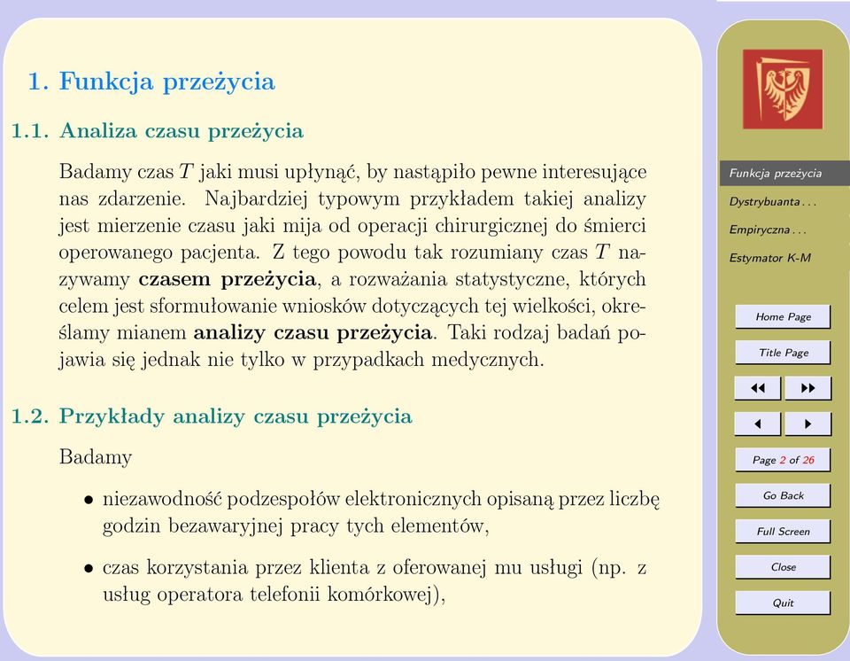 Z tego powodu tak rozumiany czas T nazywamy czasem przeżycia, a rozważania statystyczne, których celem jest sformułowanie wniosków dotyczących tej wielkości, określamy mianem analizy czasu