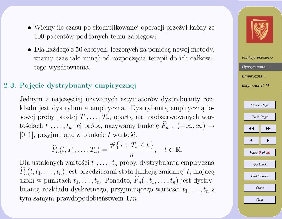 Pojęcie dystrybuanty empirycznej Jednym z najczęściej używanych estymatorów dystrybuanty rozkładu jest dystrybunta empiryczna. Dystrybuntą empiryczną losowej próby prostej T 1,.