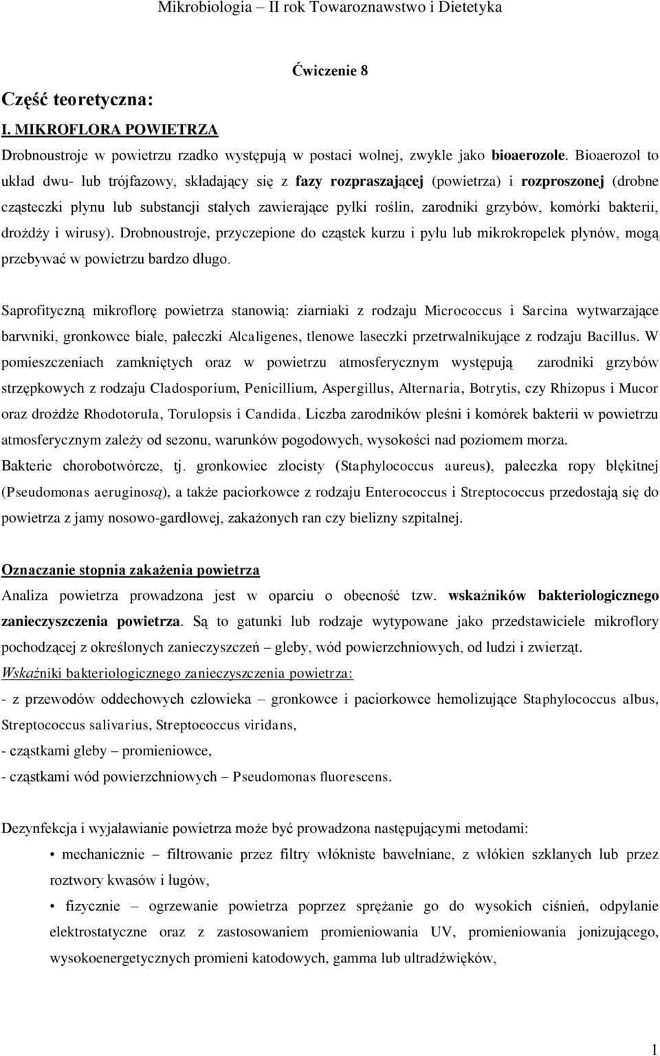 komórki bakterii, drożdży i wirusy). Drobnoustroje, przyczepione do cząstek kurzu i pyłu lub mikrokropelek płynów, mogą przebywać w powietrzu bardzo długo.