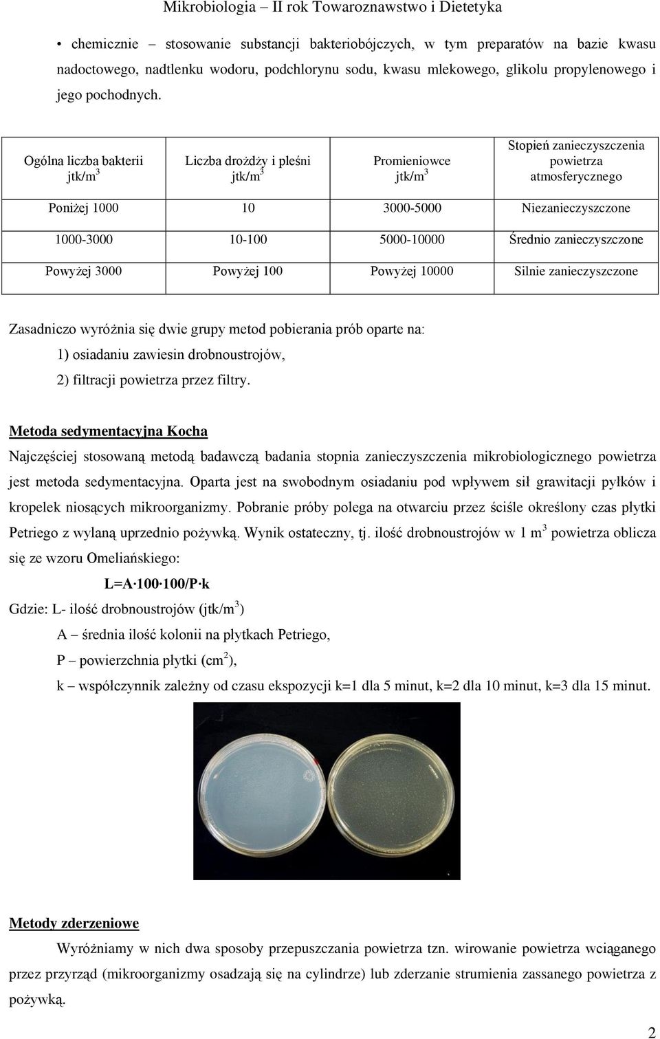 5000-10000 Średnio zanieczyszczone Powyżej 3000 Powyżej 100 Powyżej 10000 Silnie zanieczyszczone Zasadniczo wyróżnia się dwie grupy metod pobierania prób oparte na: 1) osiadaniu zawiesin