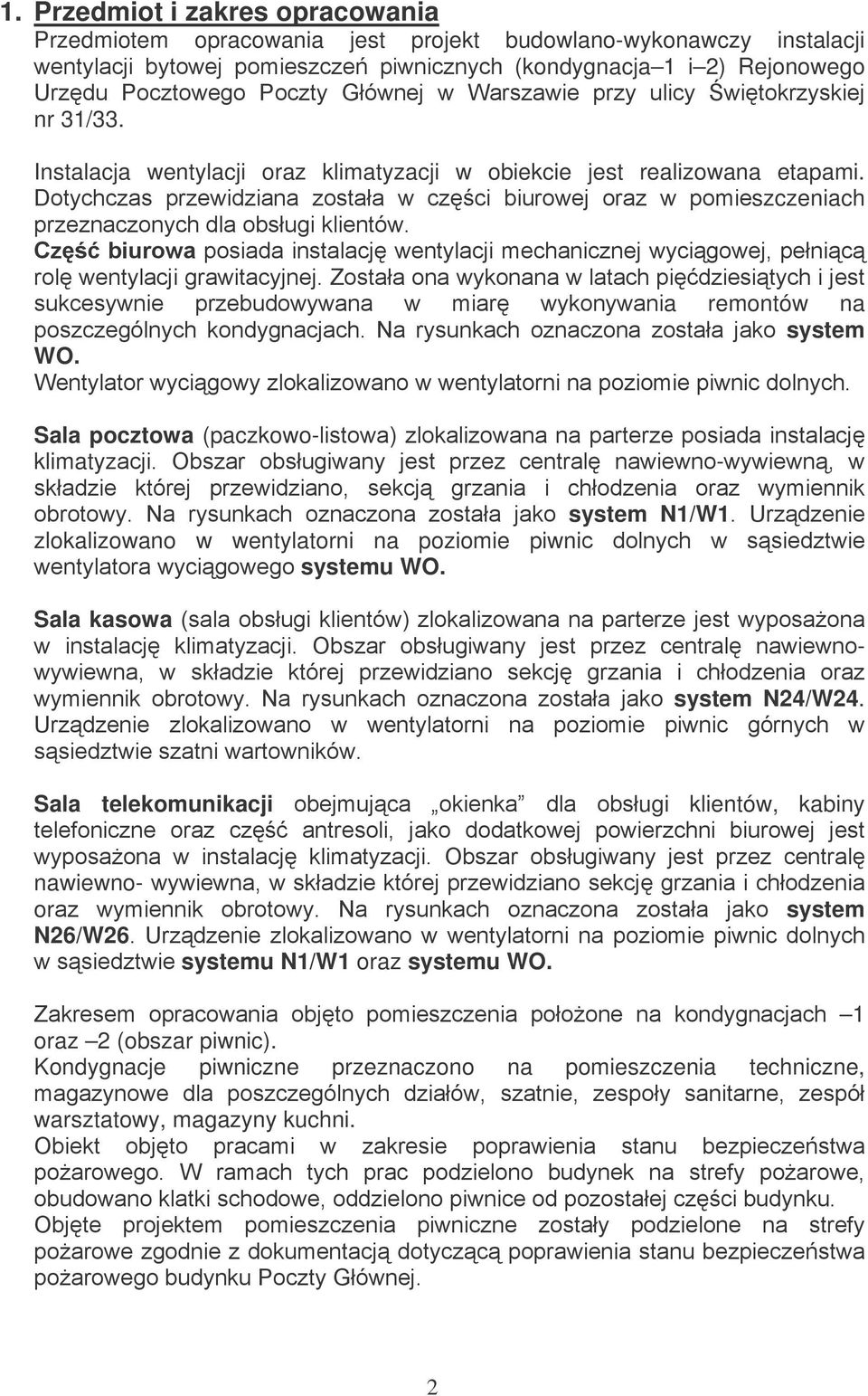 % Sala pocztowa (paczkowo-' klimatyz $ - 6 system N1/W1 + zlokalizowano w wentylatorni na poziomie piwni systemu WO. Sala kasowa &' $ - 6 system N24/W24.