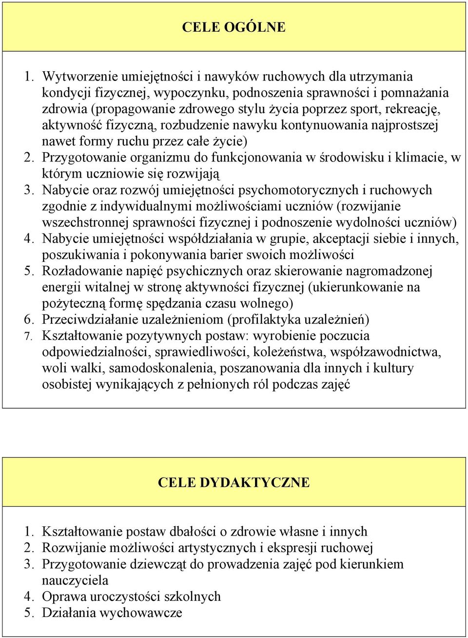 aktywność fizyczną, rozbudzenie nawyku kontynuowania najprostszej nawet formy ruchu przez całe życie) 2.