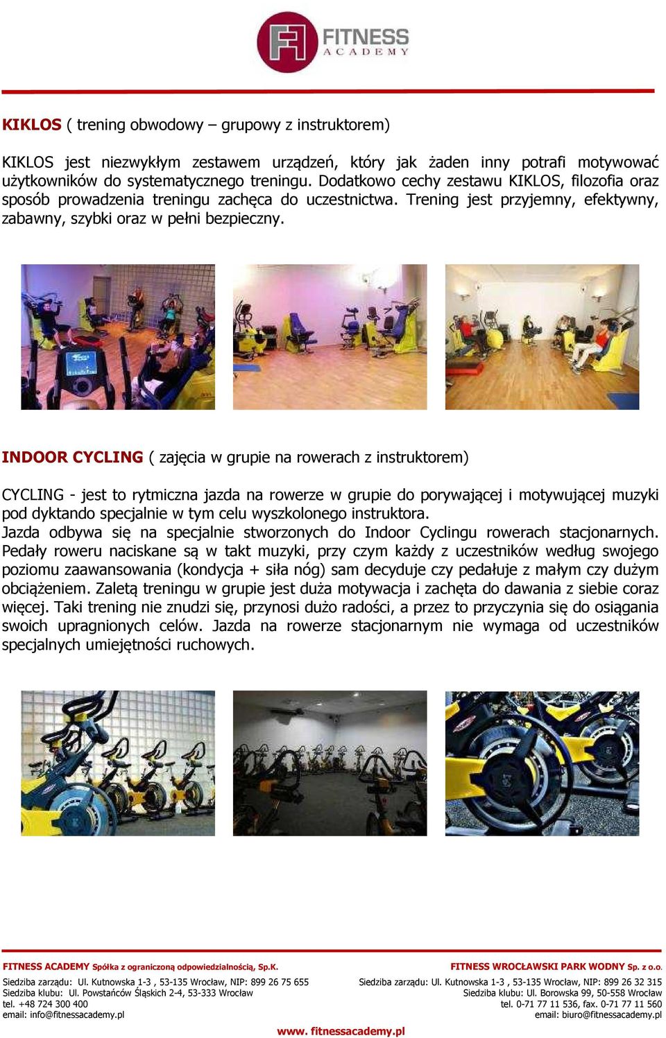 INDOOR CYCLING ( zajęcia w grupie na rowerach z instruktorem) CYCLING - jest to rytmiczna jazda na rowerze w grupie do porywającej i motywującej muzyki pod dyktando specjalnie w tym celu wyszkolonego