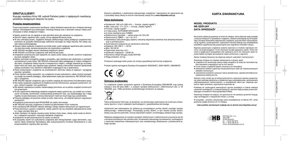 Dane techniczne: KARTA GWARANCYJNA Przepisy bezpieczeństwa: Przed rozpoczęciem użytkowania nawilżacza, należy dokładnie zapoznać się z niniejszą instrukcją obsługi i bezwzględnie jej przestrzegać.