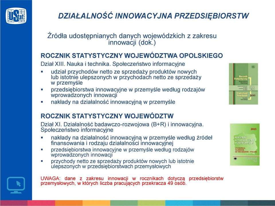 rodzajów wprowadzonych innowacji nakłady na działalność innowacyjną w przemyśle ROCZNIK STATYSTYCZNY WOJEWÓDZTW Dział XI. Działalność badawczo-rozwojowa (B+R) i innowacyjna.