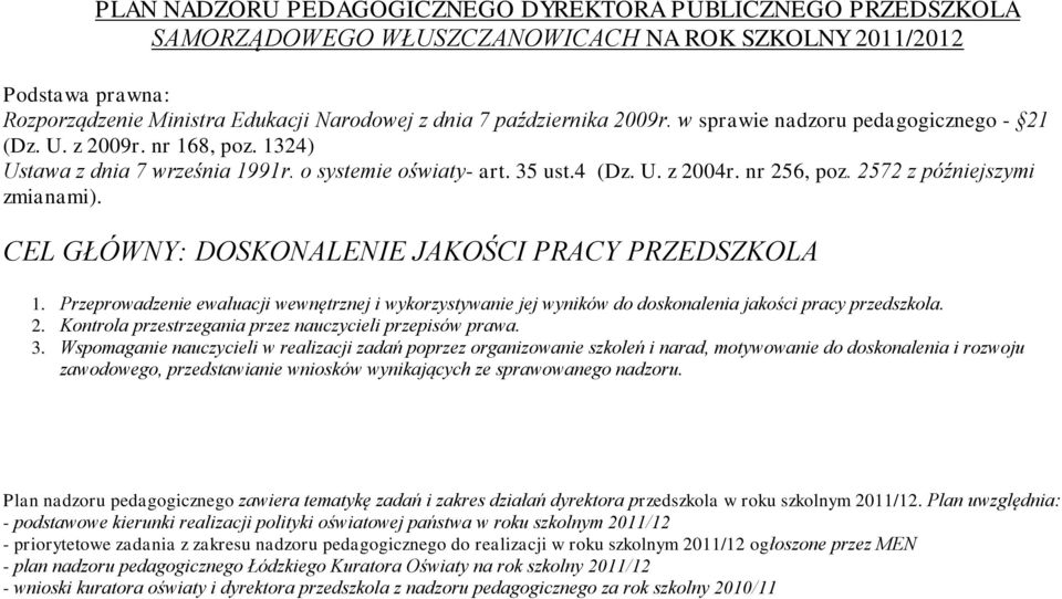 2572 z późniejszymi zmianami). CEL GŁÓWNY: DOSKONALENIE JAKOŚCI PRACY PRZEDSZKOLA 1. Przeprowadzenie ewaluacji wewnętrznej i wykorzystywanie jej wyników do doskonalenia jakości pracy przedszkola. 2.