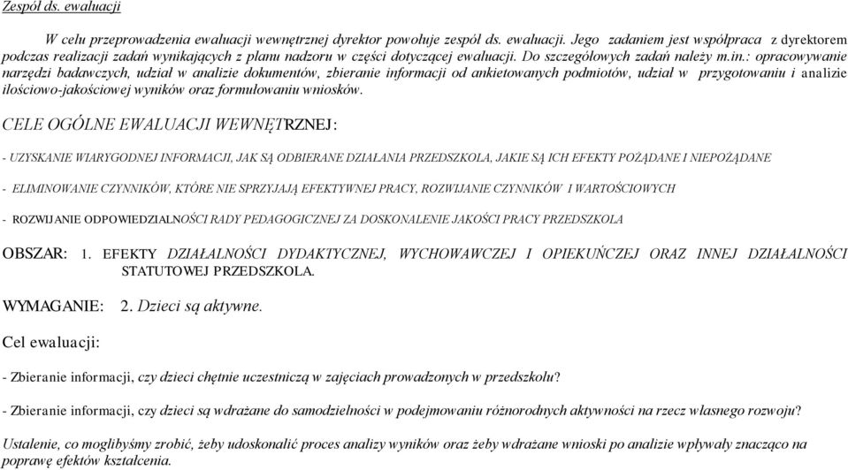 : opracowywanie narzędzi badawczych, udział w analizie dokumentów, zbieranie informacji od ankietowanych podmiotów, udział w przygotowaniu i analizie ilościowo-jakościowej wyników oraz formułowaniu