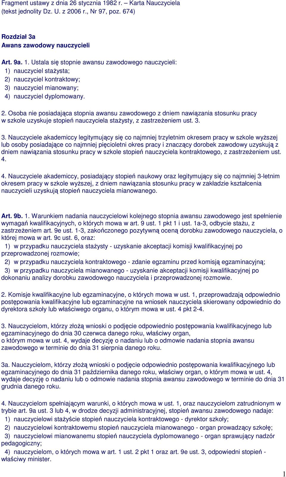 3. Nauczyciele akademiccy legitymujący się co najmniej trzyletnim okresem pracy w szkole wyŝszej lub osoby posiadające co najmniej pięcioletni okres pracy i znaczący dorobek zawodowy uzyskują z dniem