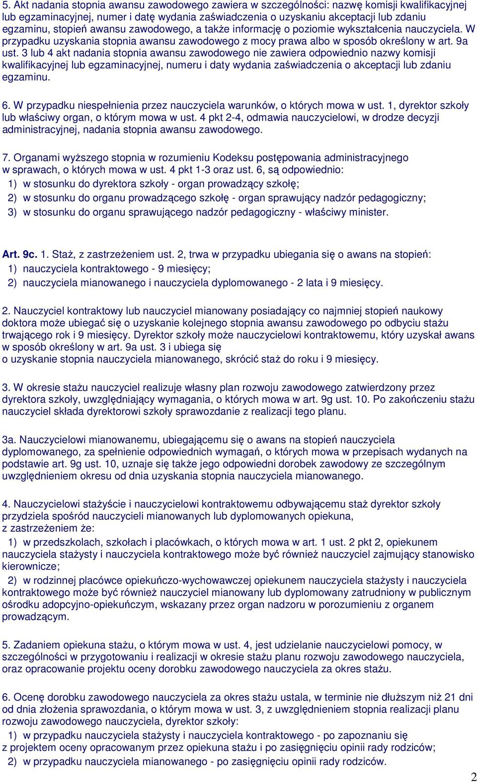 3 lub 4 akt nadania stopnia awansu zawodowego nie zawiera odpowiednio nazwy komisji kwalifikacyjnej lub egzaminacyjnej, numeru i daty wydania zaświadczenia o akceptacji lub zdaniu egzaminu. 6.