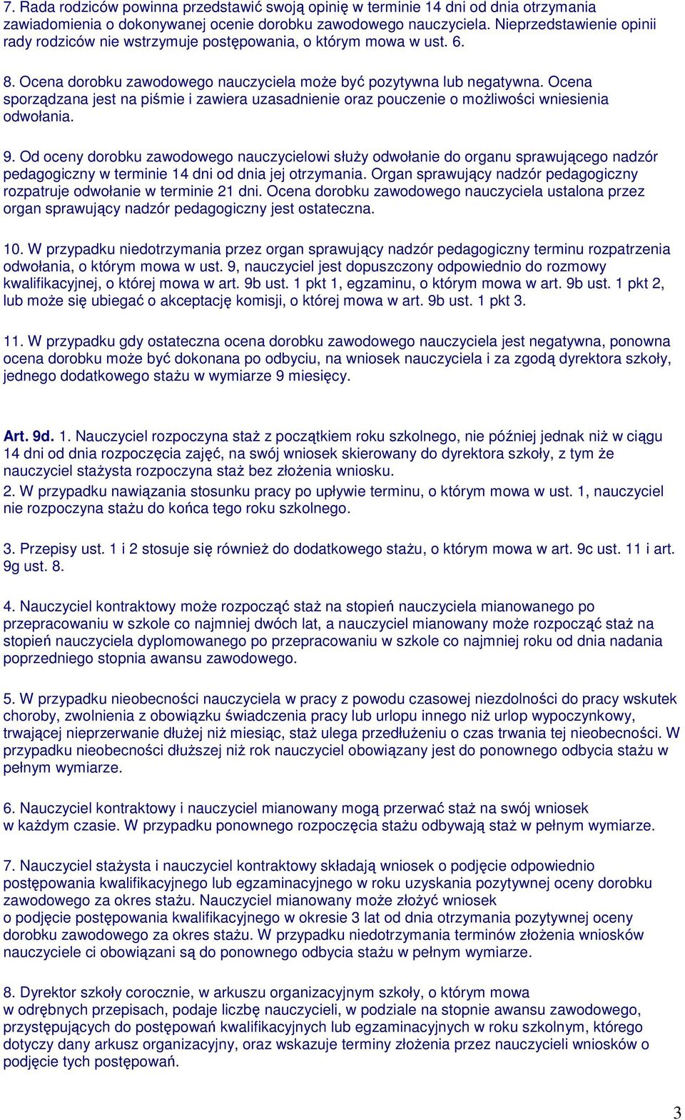 Ocena sporządzana jest na piśmie i zawiera uzasadnienie oraz pouczenie o moŝliwości wniesienia odwołania. 9.