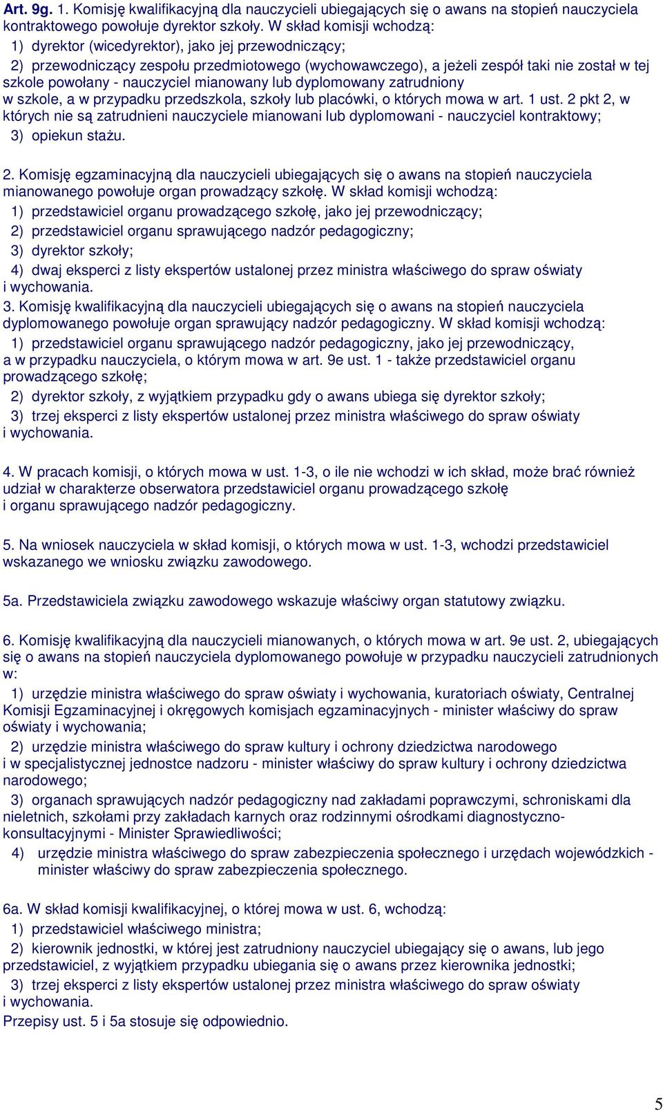 nauczyciel mianowany lub dyplomowany zatrudniony w szkole, a w przypadku przedszkola, szkoły lub placówki, o których mowa w art. 1 ust.
