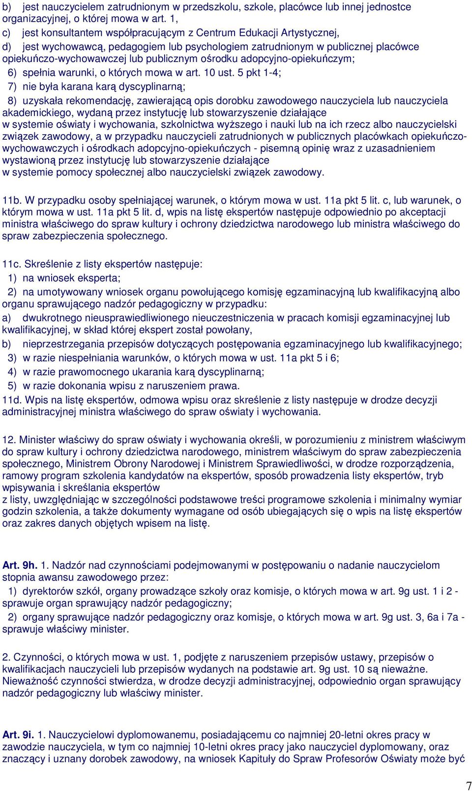 ośrodku adopcyjno-opiekuńczym; 6) spełnia warunki, o których mowa w art. 10 ust.