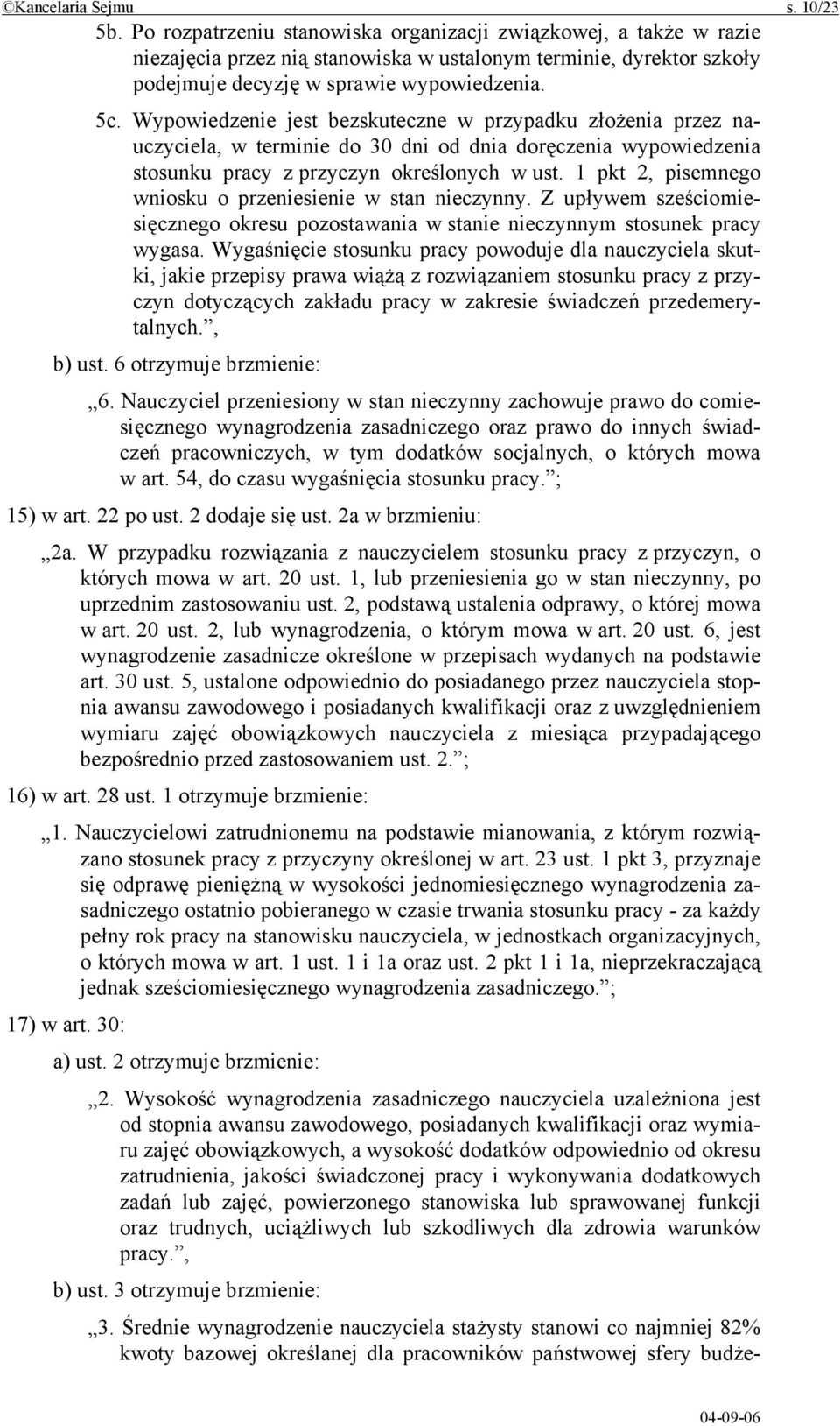 Wypowiedzenie jest bezskuteczne w przypadku złożenia przez nauczyciela, w terminie do 30 dni od dnia doręczenia wypowiedzenia stosunku pracy z przyczyn określonych w ust.