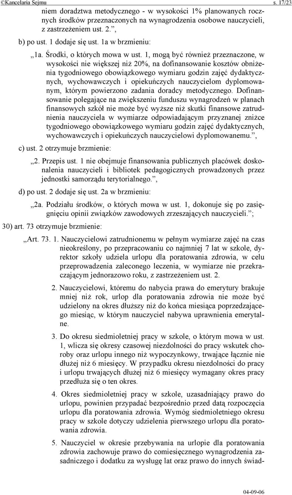 1, mogą być również przeznaczone, w wysokości nie większej niż 20%, na dofinansowanie kosztów obniżenia tygodniowego obowiązkowego wymiaru godzin zajęć dydaktycznych, wychowawczych i opiekuńczych