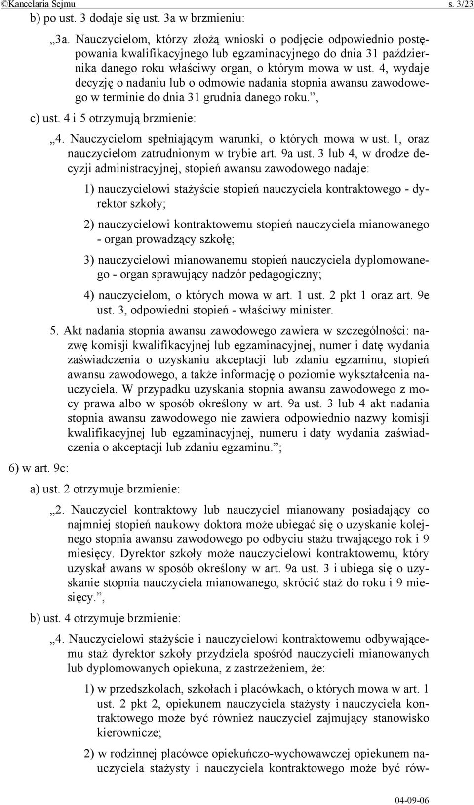 4, wydaje decyzję o nadaniu lub o odmowie nadania stopnia awansu zawodowego w terminie do dnia 31 grudnia danego roku., c) ust. 4 i 5 otrzymują brzmienie: 4.