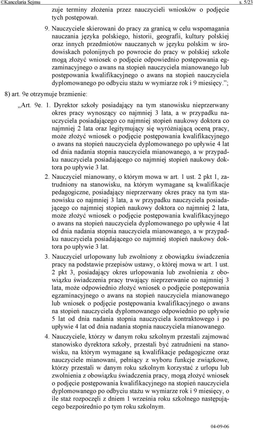 polonijnych po powrocie do pracy w polskiej szkole mogą złożyć wniosek o podjęcie odpowiednio postępowania egzaminacyjnego o awans na stopień nauczyciela mianowanego lub postępowania kwalifikacyjnego