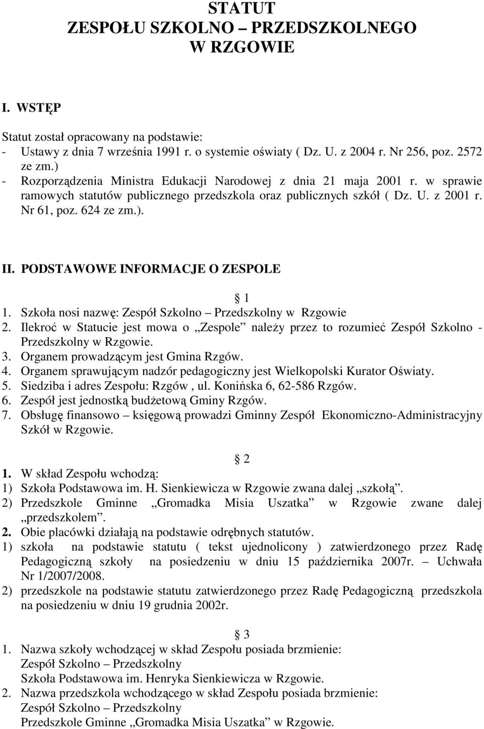 PODSTAWOWE INFORMACJE O ZESPOLE 1 1. Szkoła nosi nazwę: Zespół Szkolno Przedszkolny w Rzgowie 2.