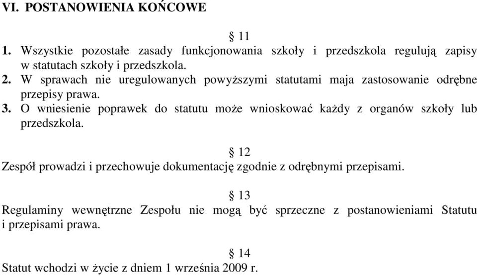 W sprawach nie uregulowanych powyŝszymi statutami maja zastosowanie odrębne przepisy prawa. 3.