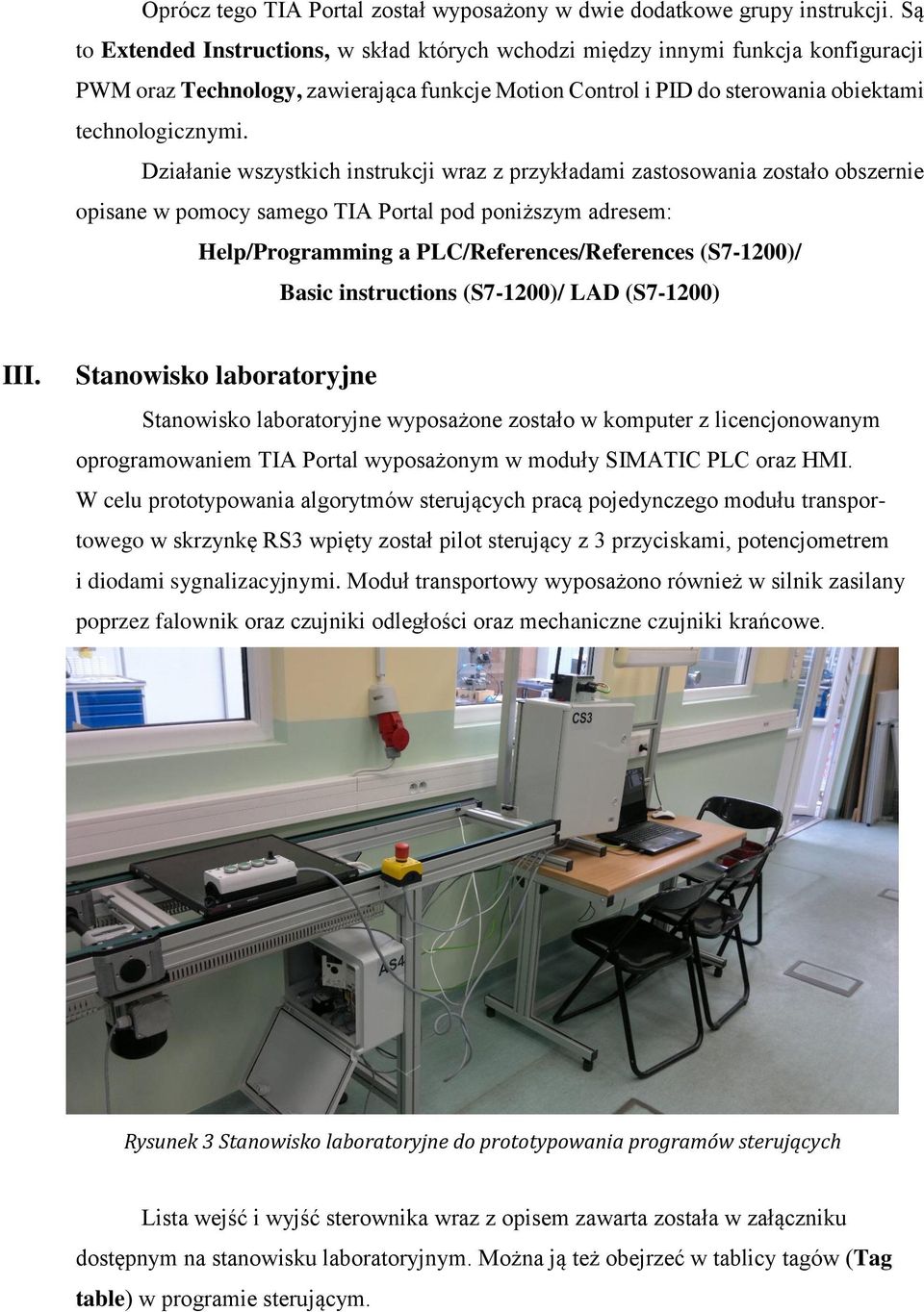 Działanie wszystkich instrukcji wraz z przykładami zastosowania zostało obszernie opisane w pomocy samego TIA Portal pod poniższym adresem: Help/Programming a PLC/References/References (S7-1200)/