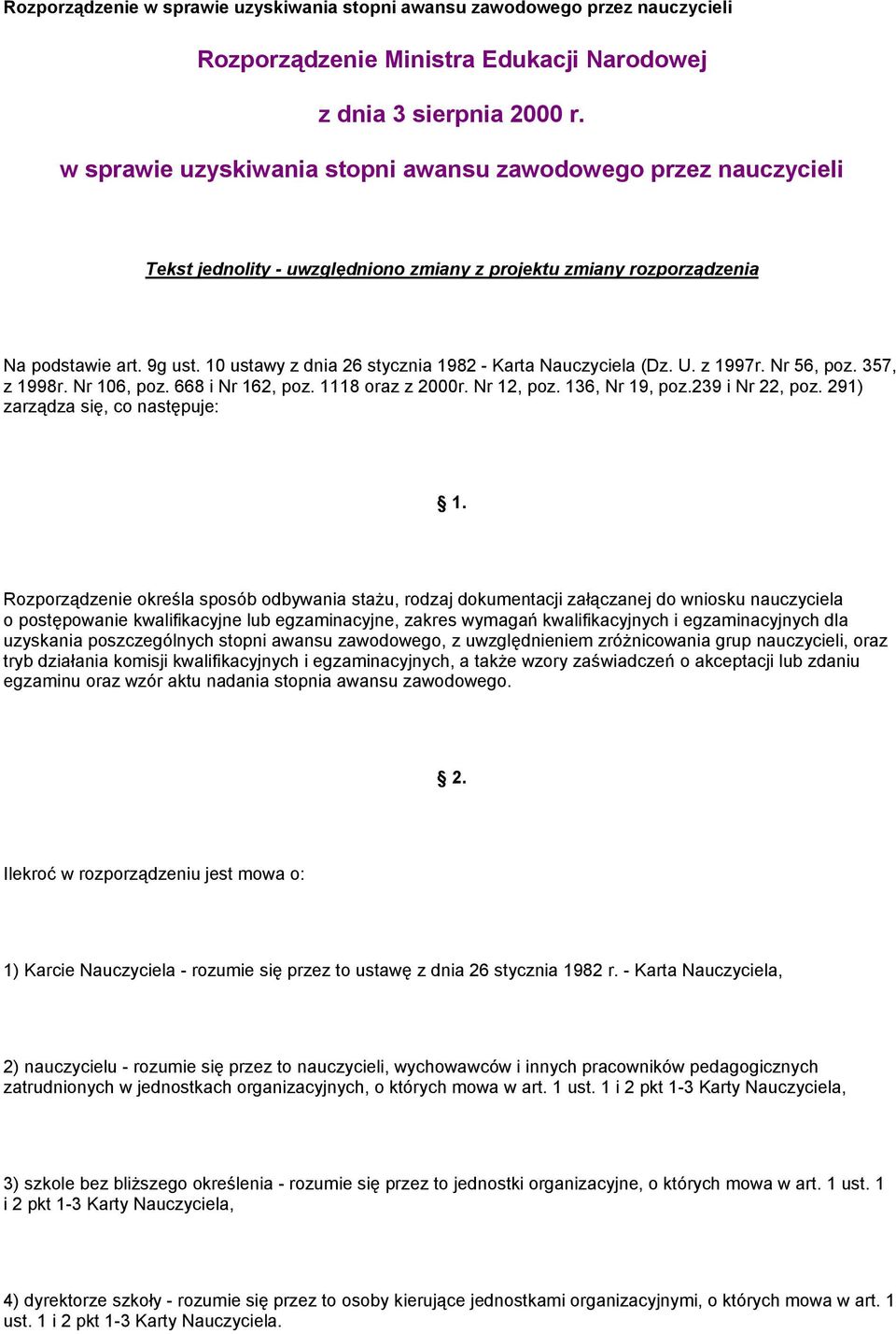 10 ustawy z dnia 26 stycznia 1982 - Karta Nauczyciela (Dz. U. z 1997r. Nr 56, poz. 357, z 1998r. Nr 106, poz. 668 i Nr 162, poz. 1118 oraz z 2000r. Nr 12, poz. 136, Nr 19, poz.239 i Nr 22, poz.