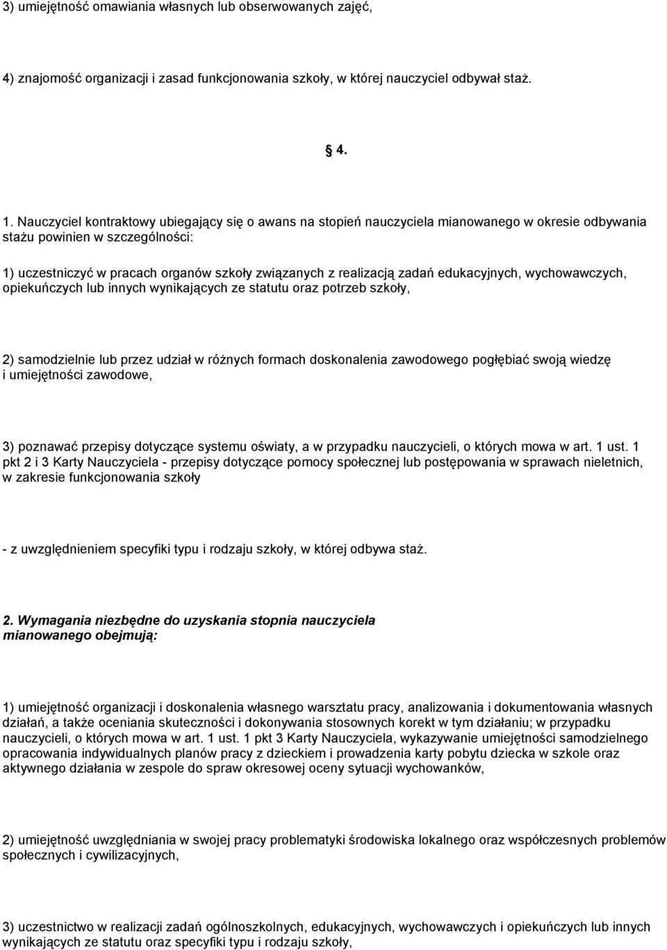 zadań edukacyjnych, wychowawczych, opiekuńczych lub innych wynikających ze statutu oraz potrzeb szkoły, 2) samodzielnie lub przez udział w róŝnych formach doskonalenia zawodowego pogłębiać swoją