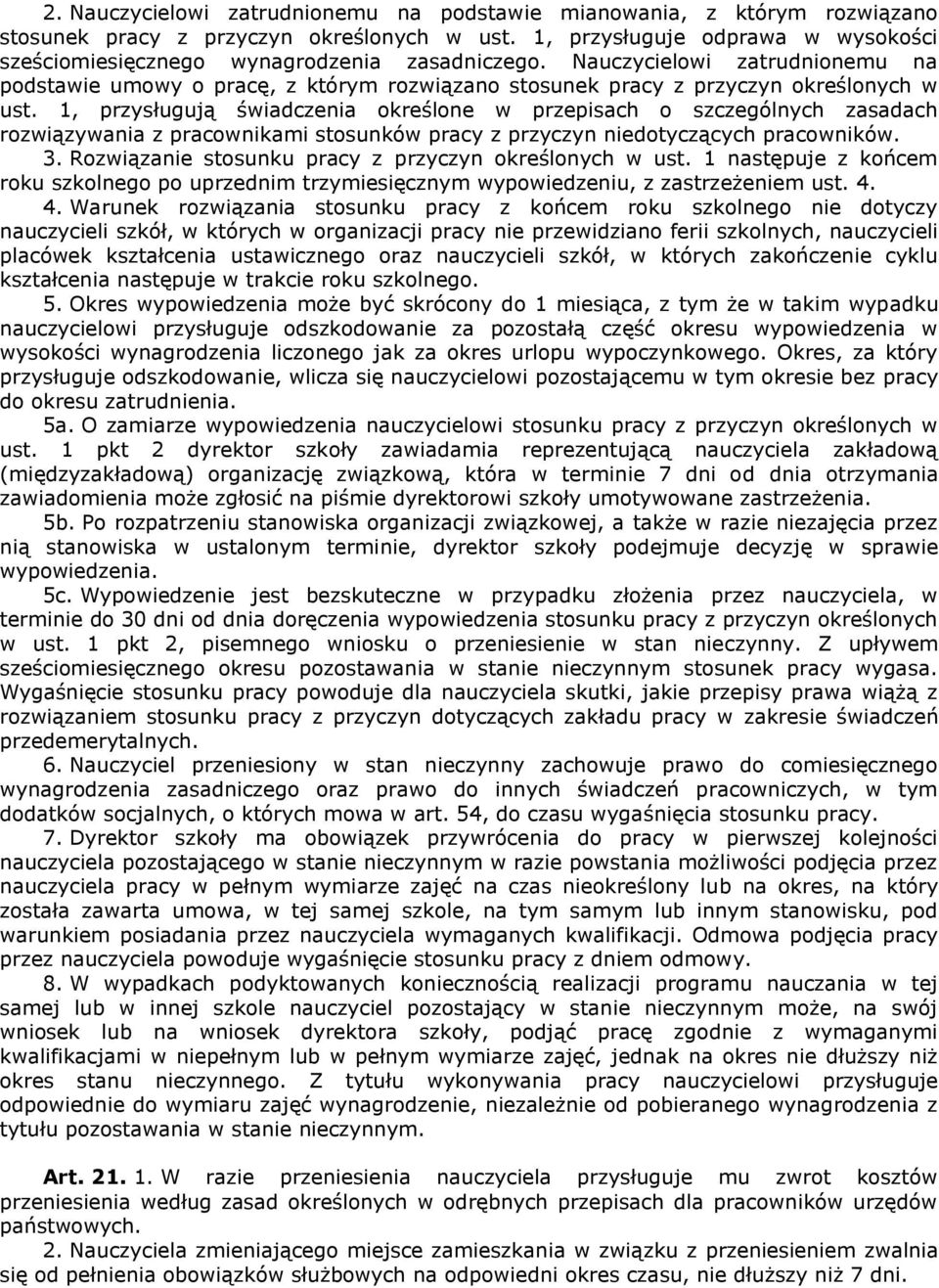 Nauczycielowi zatrudnionemu na podstawie umowy o pracę, z którym rozwiązano stosunek pracy z przyczyn określonych w ust.