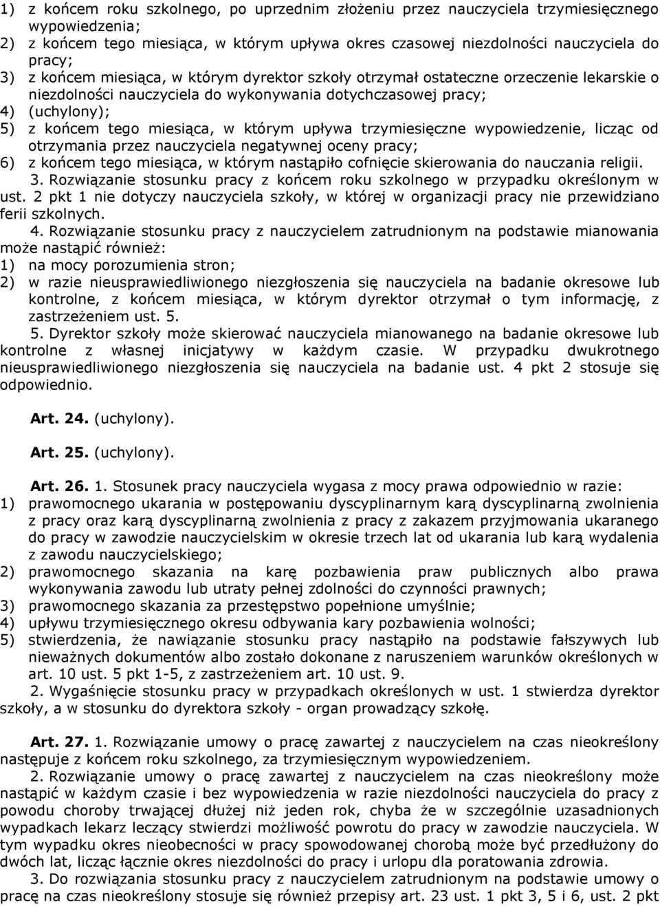 upływa trzymiesięczne wypowiedzenie, licząc od otrzymania przez nauczyciela negatywnej oceny pracy; 6) z końcem tego miesiąca, w którym nastąpiło cofnięcie skierowania do nauczania religii. 3.