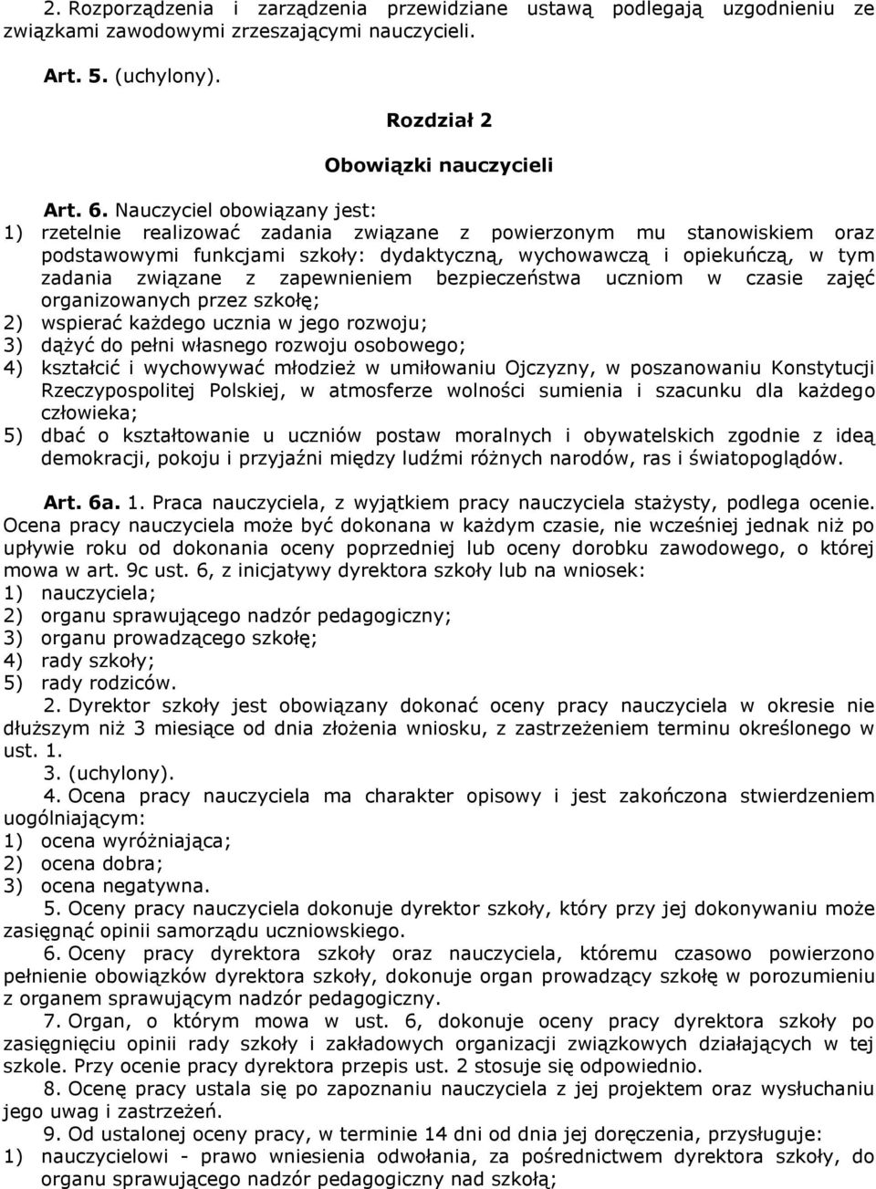 zapewnieniem bezpieczeństwa uczniom w czasie zajęć organizowanych przez szkołę; 2) wspierać każdego ucznia w jego rozwoju; 3) dążyć do pełni własnego rozwoju osobowego; 4) kształcić i wychowywać