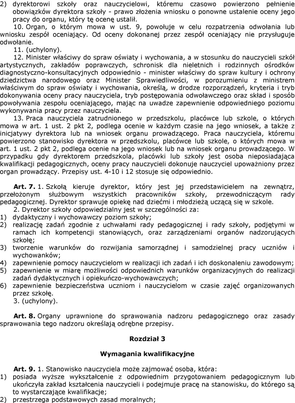 12. Minister właściwy do spraw oświaty i wychowania, a w stosunku do nauczycieli szkół artystycznych, zakładów poprawczych, schronisk dla nieletnich i rodzinnych ośrodków