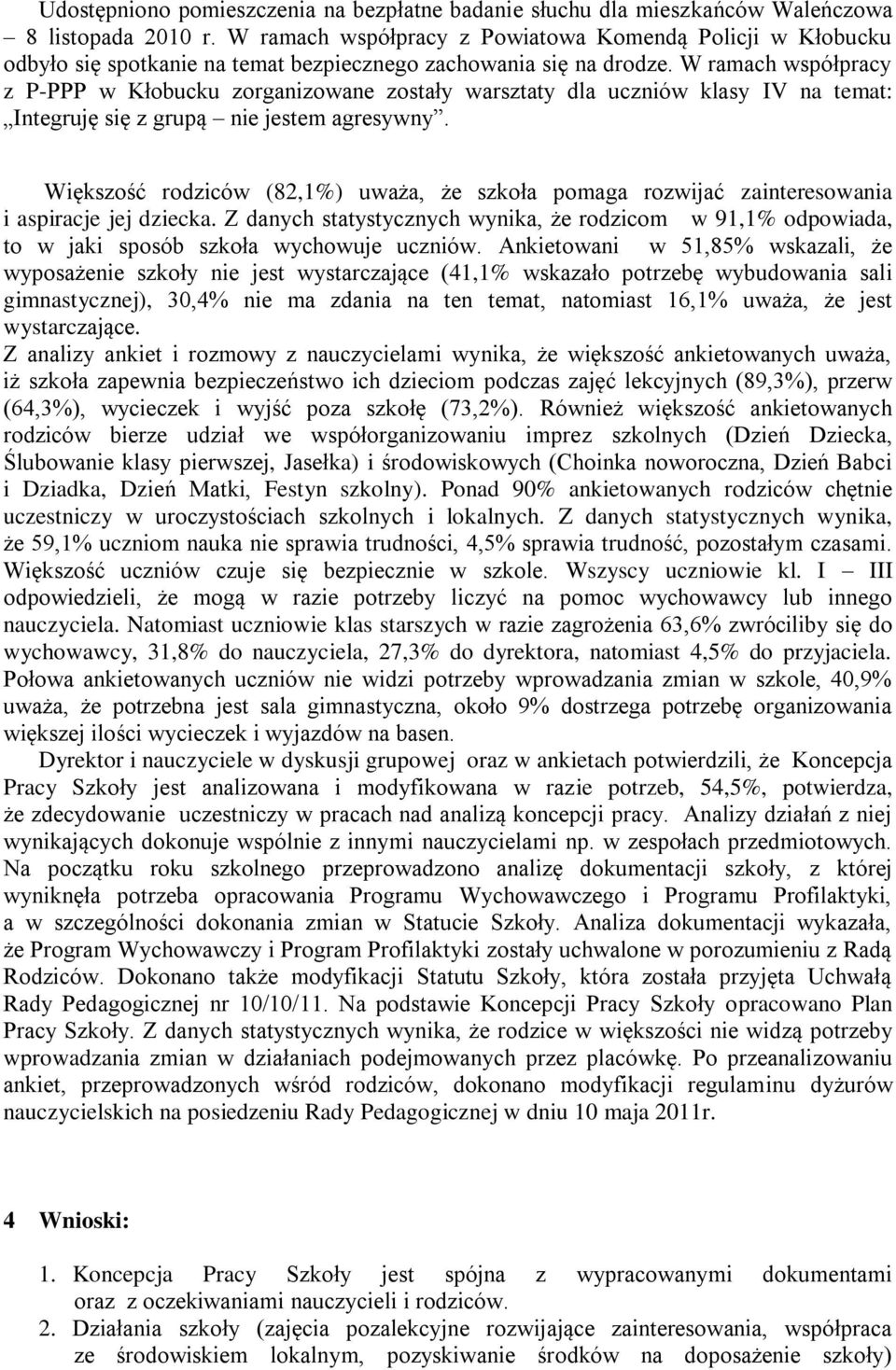 W ramach współpracy z P-PPP w Kłobucku zorganizowane zostały warsztaty dla uczniów klasy IV na temat: Integruję się z grupą nie jestem agresywny.