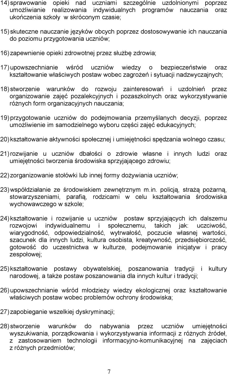 bezpieczeństwie oraz kształtowanie właściwych postaw wobec zagrożeń i sytuacji nadzwyczajnych; 18) stworzenie warunków do rozwoju zainteresowań i uzdolnień przez organizowanie zajęć pozalekcyjnych i